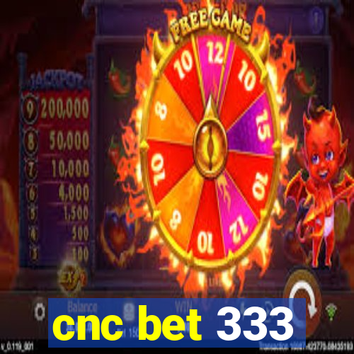 cnc bet 333